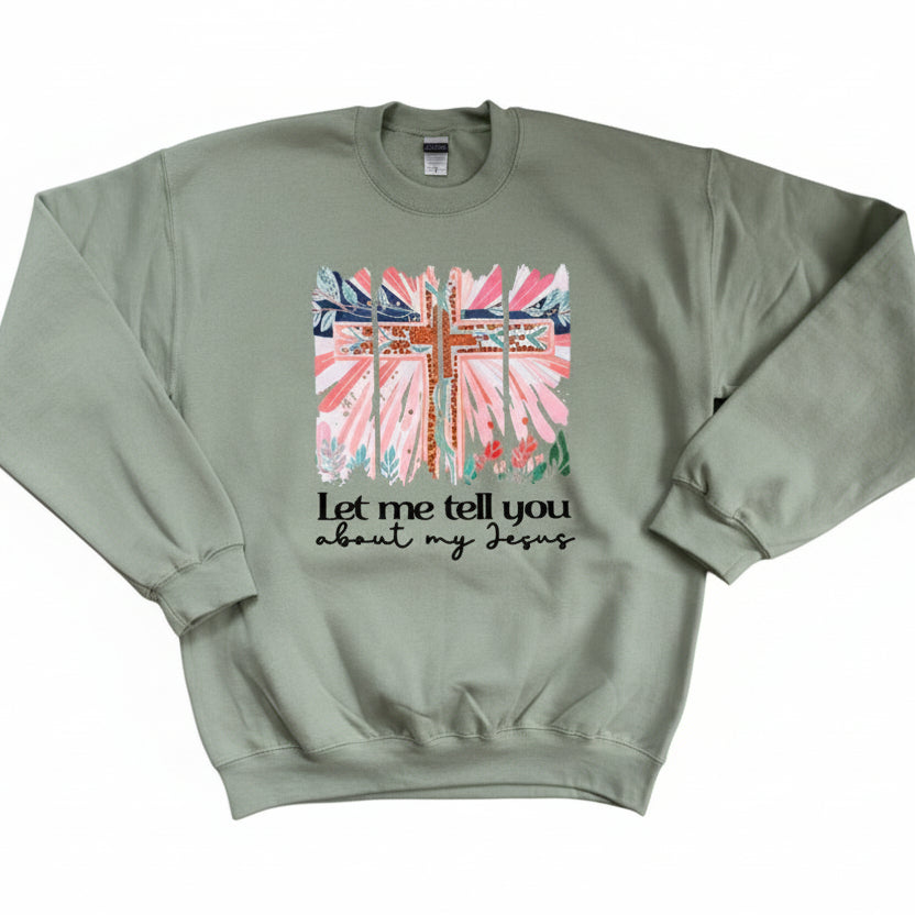 Let Me Tell You About My Jesus Crewneck Sweatshirt
