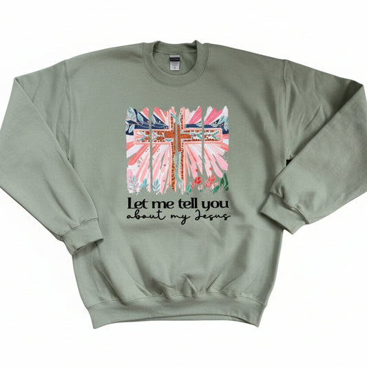 Let Me Tell You About My Jesus Crewneck Sweatshirt